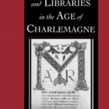 Manuscripts and Libraries in the Age of Charlemagne 1 Cambridge Studies in Palaeography and Codicology Series Number 1