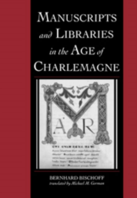 Manuscripts and Libraries in the Age of Charlemagne 1 Cambridge Studies in Palaeography and Codicology Series Number 1