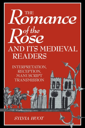 The Romance of the Rose and Its Medieval Readers Interpretation Reception Manuscript Transmission THE ROMANCE OF THE ROSE AND ITS MEDIEVAL READERS INTERPRETATION RECEPTION MANUSCRIPT TRANSMISSION  By Huot Sylvia  Author Oct312008 Paperback