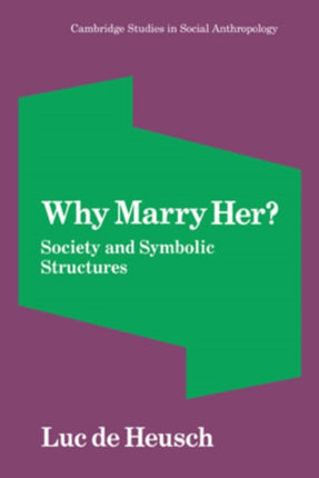 Why Marry Her Society and Symbolic Structures 33 Cambridge Studies in Social and Cultural Anthropology Series Number 33
