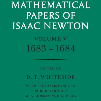 The Mathematical Papers of Isaac Newton Volume 5 1683 1684 The Mathematical Papers of Sir Isaac Newton