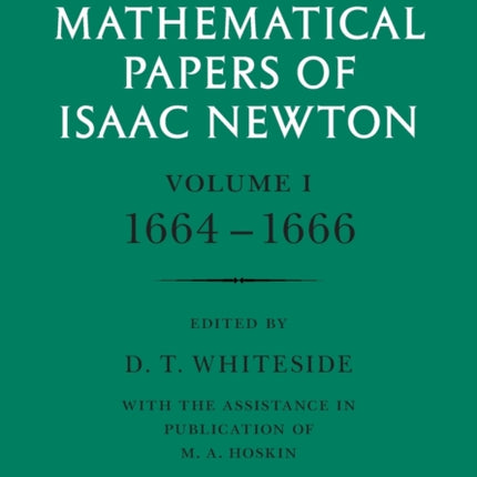 The Mathematical Papers of Isaac Newton Volume 1 The Mathematical Papers of Sir Isaac Newton