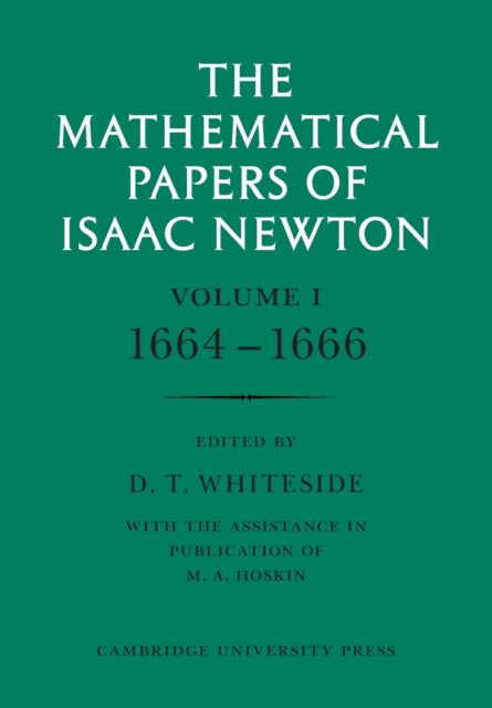The Mathematical Papers of Isaac Newton Volume 1 The Mathematical Papers of Sir Isaac Newton