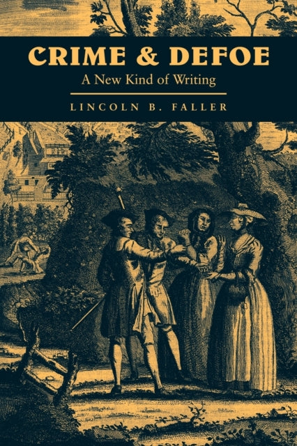 Crime and Defoe A New Kind of Writing 16 Cambridge Studies in EighteenthCentury English Literature and Thought Series Number 16