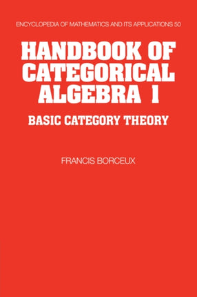 Handbook of Categorical Algebra Volume 1 Basic Category Theory Encyclopedia of Mathematics and its Applications Series Number 50