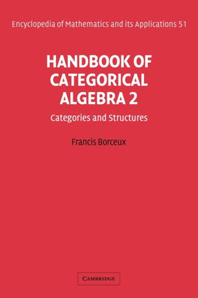 Handbook of Categorical Algebra Categories and Structures v 2 Encyclopedia of Mathematics and its Applications 51 Volume 2 Categories and  and its Applications Series Number 51
