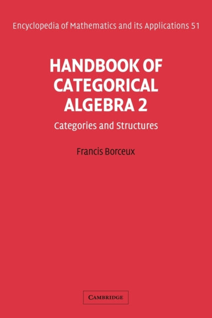 Handbook of Categorical Algebra Categories and Structures v 2 Encyclopedia of Mathematics and its Applications 51 Volume 2 Categories and  and its Applications Series Number 51