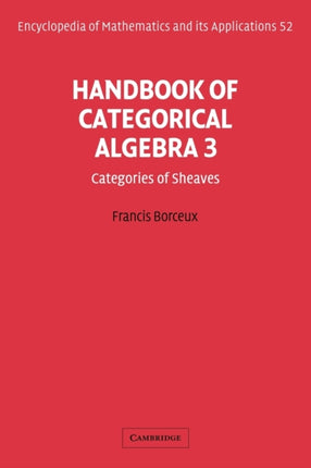 EOM 52 Handbk Categorcl Algebra v3 Volume 3 Sheaf Theory Encyclopedia of Mathematics and its Applications Series Number 52