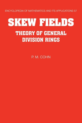 EOM 57 Skew Fields Theory of General Division Rings Encyclopedia of Mathematics and its Applications Series Number 57