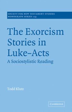 The Exorcism Stories in LukeActs A Sociostylistic Reading 129 Society for New Testament Studies Monograph Series Series Number 129