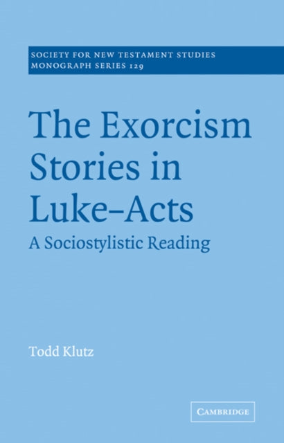 The Exorcism Stories in LukeActs A Sociostylistic Reading 129 Society for New Testament Studies Monograph Series Series Number 129