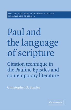Paul and the Language of Scripture Citation Technique in the Pauline Epistles and Contemporary Literature Society for New Testament Studies Monograph Series Series Number 74