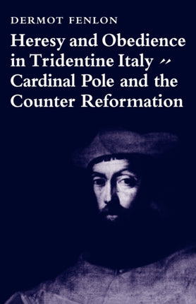 Heresy  Obedience Tridentine Italy Cardinal Pole and the Counter Reformation