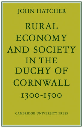 Rural Economy and Society in the Duchy of Cornwall 1300 1500