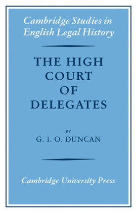The High Court of Delegates Cambridge Studies in English Legal History