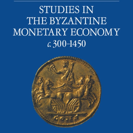 Studies in the Byzantine Monetary Economy C.300 1450
