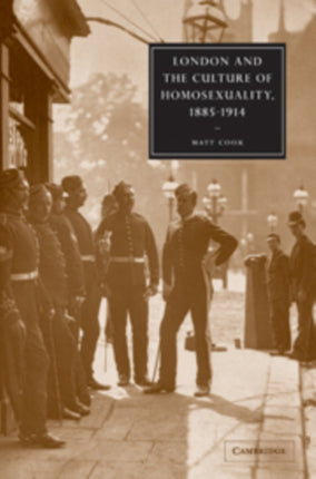 London and the Culture of Homosexuality 18851914