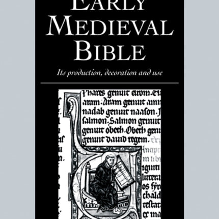 The Early Medieval Bible Its Production Decoration and Use 2 Cambridge Studies in Palaeography and Codicology Series Number 2
