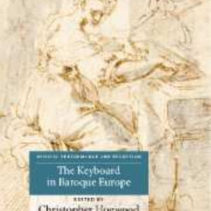 The Keyboard in Baroque Europe Musical Performance and Reception