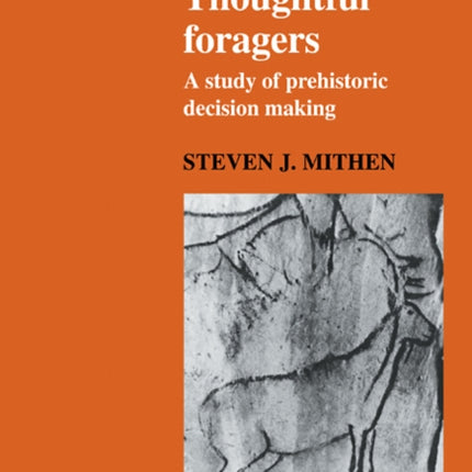 Thoughtful Foragers A Study of Prehistoric Decision Making New Studies in Archaeology