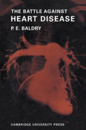 The Battle Against Heart Disease A Physician Traces the History of Mans Achievements in this Field for the General Reader