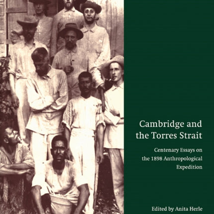 Cambridge and the Torres Strait Centenary Essays on the 1898 Anthropological Expedition