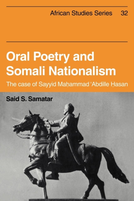 Oral Poetry and Somali Nationalism The Case of Sayid Mahammad Abdille Hasan 32 African Studies Series Number 32