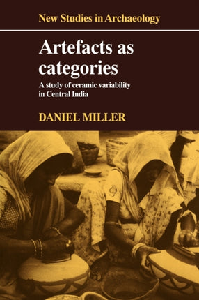 Artefacts as Categories A Study of Ceramic Variability in Central India New Studies in Archaeology