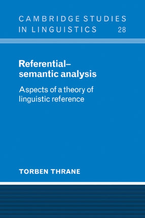 ReferentialSemantic Analysis Aspects of a Theory of Linguistic Reference 28 Cambridge Studies in Linguistics Series Number 28