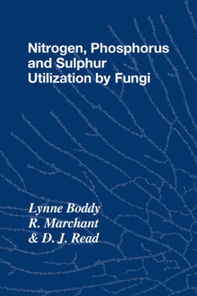 Nitrogen Phosphorus and Sulphur Utilisation by Fungi Symposium of the British Mycological Society Held at The University of Birmingham April 1988  Society Symposia Series Number 15