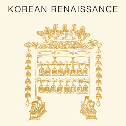 Music of the Korean Renaissance Songs and Dances of the Fifteenth Century