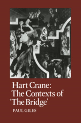 Hart Crane The Contexts of The Bridge 14 Cambridge Studies in American Literature and Culture Series Number 14