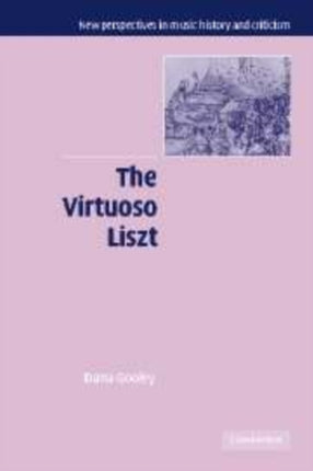The Virtuoso Liszt 13 New Perspectives in Music History and Criticism Series Number 13