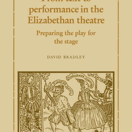 From Text to Performance in the Elizabethan Theatre Preparing the Play for the Stage