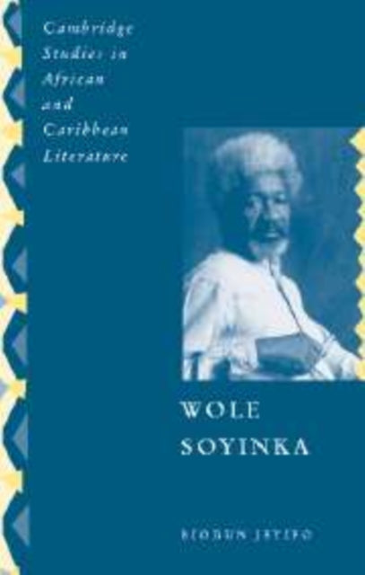 Wole Soyinka Politics Poetics and Postcolonialism 9 Cambridge Studies in African and Caribbean Literature Series Number 9