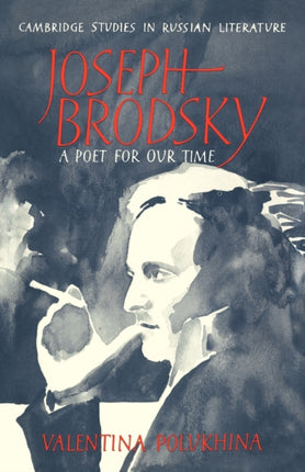 Joseph Brodsky A Poet for our Time Cambridge Studies in Russian Literature