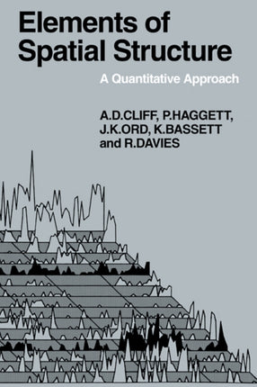 Elements of Spatial Structure A Quantative Approach 6 Cambridge Geographical Studies Series Number 6