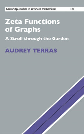 Zeta Functions of Graphs A Stroll through the Garden 128 Cambridge Studies in Advanced Mathematics Series Number 128