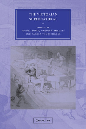 The Victorian Supernatural 42 Cambridge Studies in NineteenthCentury Literature and Culture Series Number 42