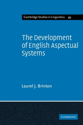 The Development of English Aspectual Systems Aspectualizers and Postverbal Particles 49 Cambridge Studies in Linguistics Series Number 49