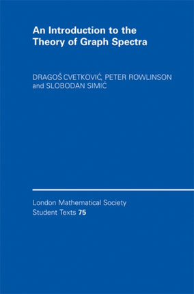 An Introduction to the Theory of Graph Spectra 75 London Mathematical Society Student Texts Series Number 75