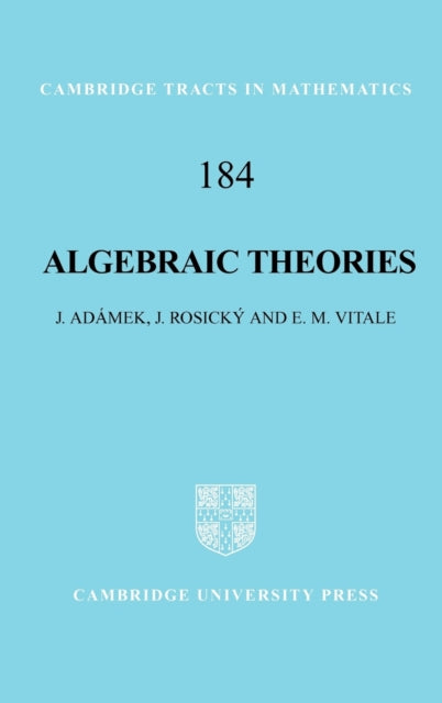 Algebraic Theories A Categorical Introduction to General Algebra 184 Cambridge Tracts in Mathematics Series Number 184