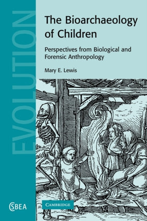 The Bioarchaeology of Children Perspectives from Biological and Forensic Anthropology 50 Cambridge Studies in Biological and Evolutionary Anthropology Series Number 50