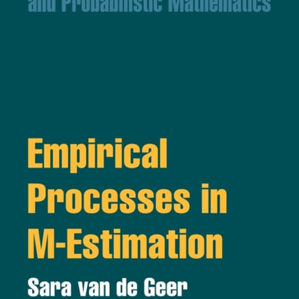 Empirical Processes in MEstimation 06 Cambridge Series in Statistical and Probabilistic Mathematics Series Number 6