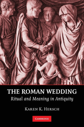 The Roman Wedding Ritual and Meaning in Antiquity
