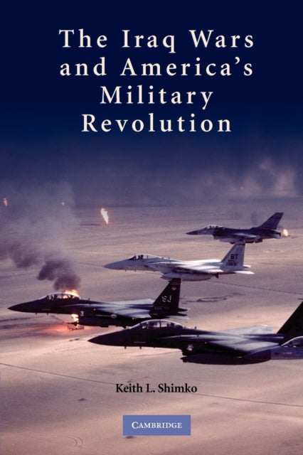The Iraq Wars and Americas Military Revolution
