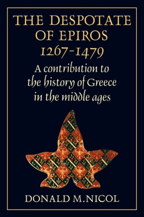 The Despotate of Epiros 12671479 A Contribution to the History of Greece in the Middle Ages