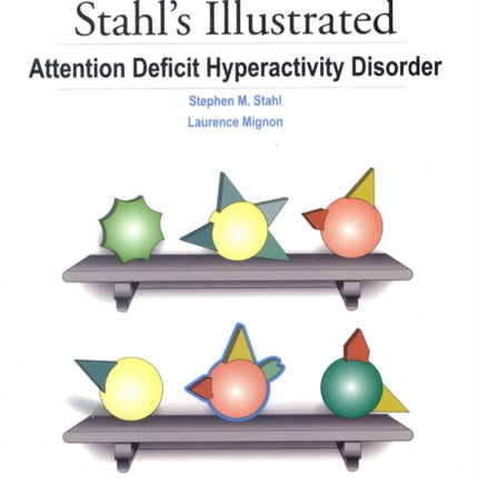 Stahl's Illustrated Attention Deficit Hyperactivity Disorder