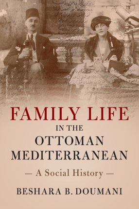 Family Life in the Ottoman Mediterranean A Social History