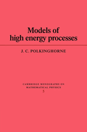 Models of High Energy Processes Cambridge Monographs on Mathematical Physics